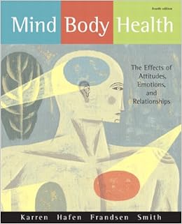 Mind/Body Health: The Effects of Attitudes, Emotions, and Relationships (4th Edition) Mind/Body Health: The Effects of Attitudes, Emotions, and Relationships (4th Edition)