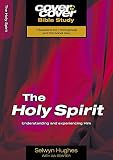 The Holy Spirit, The: Understanding and Experiencing Him by 
