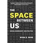 The Space between Us: Social Geography and Politics
