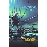 Arcade Rat: A Dystopian Techno-Thriller