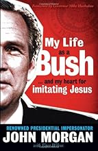 My Life As A Bush: ...and My Heart for Imitating Jesus