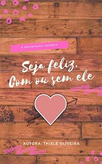 Livro Seja feliz. Com ou sem ele!