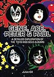 Gene, Ace, Peter & Paul: A detailed exploration of the 1978 KISS solo albums by Julian Gill