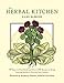 The Herbal Kitchen: 50 Easy-to-Find Herbs and Over 250 Recipes to Bring Lasting Health to You and Your Family