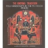 Undying Tradition : Folk Handicrafts in the Mid-Volga Region, Collet's Holdings, Ltd. Staff, 0569091284