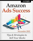 Amazon Ads Success: Tips & Strategies to Sell Your Books by A. J. WRIGHT