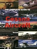 The Complete Guide to Cessna Aircraft (2nd Edition)