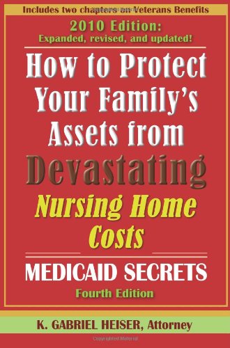 How to Protect Your Family's Assets from Devastating Nursing Home Costs: Medicaid Secrets (4th editi How to Protect Your Family's Assets from Devastating Nursing Home Costs: Medicaid Secrets (4th editi