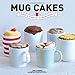 Mug Cakes: Ready in Five Minutes in the Microwave