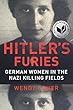 Hitler's Furies: German Women in the Nazi Killing Fields