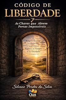 Livro CÓDIGO DE LIBERDADE: As Chaves que Abrem Portas Impossíveis (Fé em Jesus Cristo — Caminho para a Vitória)