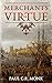Merchants of Virtue: A Historical Fiction Novel (The Huguenot Chronicles Book 1) by Paul C.R. Monk