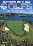 Tour du monde des plus beaux golfs (French Edition) by 