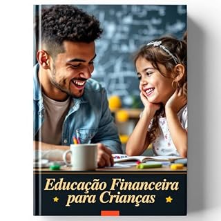 Livro Prepare Seu Filho para o Sucesso Financeiro: Um Guia Prático para Pais Determinados