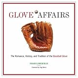 Glove Affairs: The Romance, History, and Tradition of the Baseball Glove