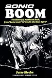 Sonic Boom! The History of Northwest Rock: From Louie Louie to Smells Like Teen Spirit by 