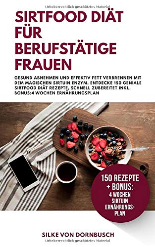 Sirtfood Diat Fur Berufstatige Frauen Gesund Abnehmen Und Effektiv Fett Verbrennen Mit Dem Magischen Sirtuin Enzym Entdecke 150 Geniale Sirtfood Zum Abnehmen Band 1 Amazon De Von Dornbusch Silke Bucher Sirtfood Diat Fur Berufstatige Frauen Gesund Abnehmen Und Effektiv Fett Verbrennen Mit Dem Magischen Sirtuin Enzym Entdecke 150 Geniale Sirtfood Zum Abnehmen Band 1 Amazon De Von Dornbusch Silke Bucher