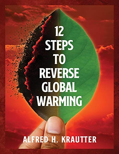 12 Steps to Reverse Global Warming by Alfred H Krautter