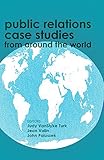 Public Relations Case Studies from Around the World (2nd Edition) by Judy VanSlyke Turk, Jean Valin