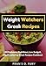 Weight Watchers Greek Recipes: 101 Delicious, Nutritious, Low Budget, Mouthwatering Greek Recipes Cookbook