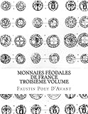 Monnaies Féodales de France Troisième Volume (French Edition) by Faustin Poey D'Avant
