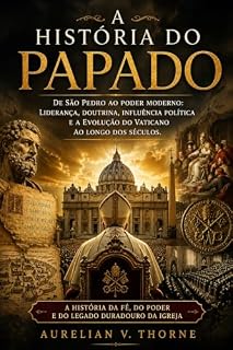 Livro A História do Papado: De São Pedro ao poder moderno: Liderança, doutrina, influência política e a evolução do Vaticano ao longo dos séculos