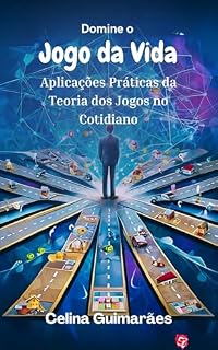 Livro Domine o Jogo da Vida: Aplicações Práticas da Teoria dos Jogos no Cotidiano