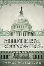 Midterm Economics: The Impact of Midterm Elections on Financial Markets and the Economy