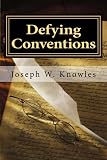 Defying Conventions by Joseph W. Knowles