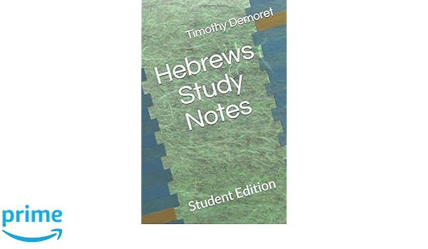 Hebrews Study Notes Student Edition Demoret Bible Study Notes