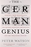 The German Genius: Europe's Third Renaissance, the Second Scientific Revolution and the Twentieth Century cover