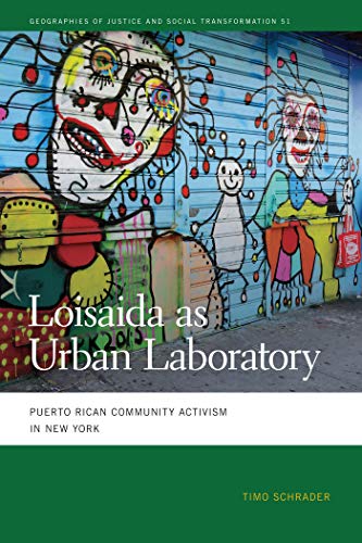 Loisaida as Urban Laboratory: Puerto Rican Community Activism in New York (Geographies of Justice and Social Transformation Ser. Book 51) (English Edition)