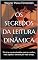 Livro Os Segredos da Leitura Dinâmica: Técnicas revolucionárias para ler melhor, mais rápido e lembrar por mais tempo.