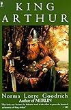 King Arthur by Norma Lorre Goodrich