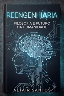 Livro ReengenhIAria : Filosofia e Futuro da Humanidade