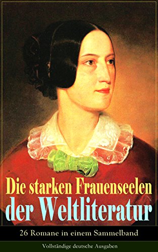 Die starken Frauenseelen der Weltliteratur (26 Romane in einem Sammelband) - Vollständige deutsche Ausgaben: Stolz und Vorurteil + Sturmhöhe + Jane Eyre ... Effi Briest und vieles mehr (German Edition)