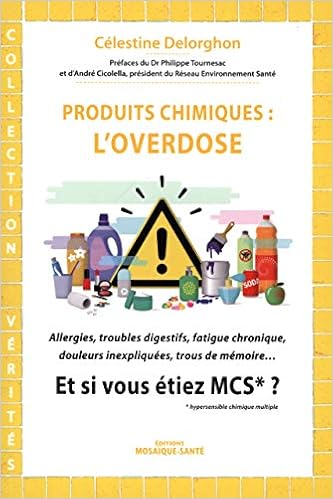 Amazon Fr Produits Chimiques L Overdose Et Si Vous Etiez Mcs Hypersensible Chimique Multiple Delorghon Celestine Tournesac Philippe Cicolella Andre Livres