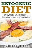 Ketogenic Diet: Achieve Rapid Weight Loss while Gaining Incredible Health and Energy (Diet Books) by 