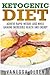 Ketogenic Diet: Achieve Rapid Weight Loss while Gaining Incredible Health and Energy (Diet Books) by 
