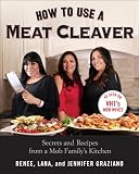 How to Use a Meat Cleaver: Secrets and Recipes from a Mob Family's Kitchen How to Use a Meat Cleaver: Secrets and Recipes from a Mob Family's Kitchen