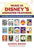 Music in Disney's Animated Features: Snow White and the Seven Dwarfs to The Jungle Book by James Bohn, Jeff Kurtti