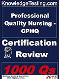 Professional Quality Nursing - CPHQ Certification Review (Certification in Professional Quality Nursing Book 1)