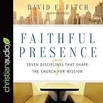 Faithful Presence: Seven Disciplines That Shape the Church for Mission Faithful Presence: Seven Disciplines That Shape the Church for Mission
