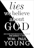 Lies We Believe About God