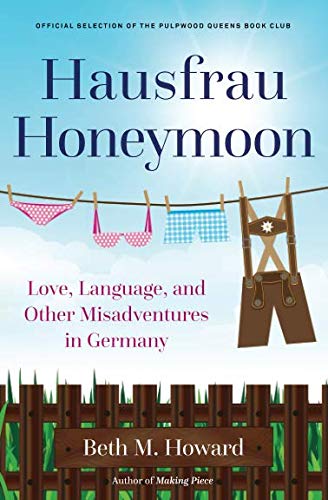 Hausfrau Honeymoon: Love, Language, and Other Misadventures in Germany by Beth M. Howard