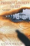 President Lincoln's Secret by Steven Wilson