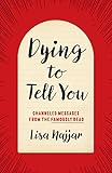 Dying to Tell You: Channeled Messages from the Famously Dead by Lisa Najjar