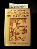 Extraordinary popular delusions and the madness of crowds / with facsimile title pages and reproductions of original illustrations from the editions of 1841 and 1852. With a foreword by Bernard M. Bar