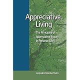 Appreciative Living:: The Principles of Appreciative Inquiry in Daily Life