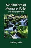 Meditations of Margaret Fuller: The Inner Stream